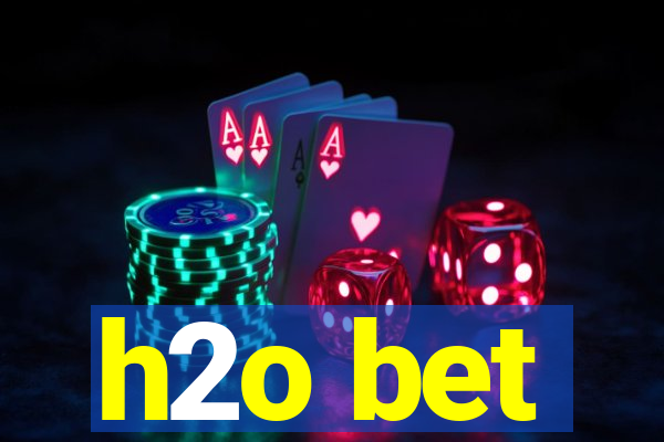 h2o bet